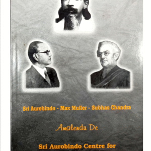 Sri Aurobindo - Max Muller - Subhas Chandra